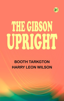 The Gibson Upright(Paperback, Booth Tarkington, Harry Leon Wilson)