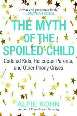 The Myth of the Spoiled Child(English, Paperback, Kohn Alfie)