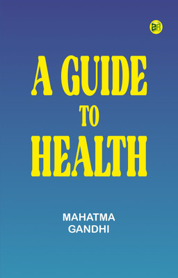 A Guide to Health(Paperback, Mahatma Gandhi)