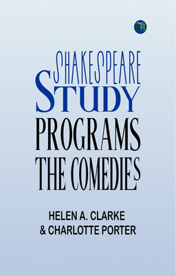 Shakespeare Study Programs; The Comedies(Paperback, Helen A. Clarke, Charlotte Porter)