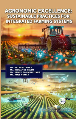 AGRONOMIC EXCELLENCE:
SUSTAINABLE PRACTICES FOR INTEGRATED FARMING SYSTEMS(Paperback, Mr. Balram Yadav Mr. Rizwanul Helim Mr. Kenny Zohmingliana Mr. Amit Kumar)