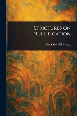 Strictures on Nullification(English, Paperback, Everett Alexander Hill)