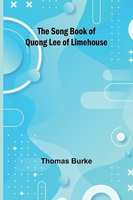The Song Book of Quong Lee of Limehouse(English, Paperback, Burke Thomas)