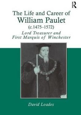 The Life and Career of William Paulet (c.1475-1572)(English, Hardcover, Loades David)