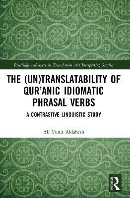 The (Un)Translatability of Qur'anic Idiomatic Phrasal Verbs(English, Paperback, Aldahesh Ali Yunis)