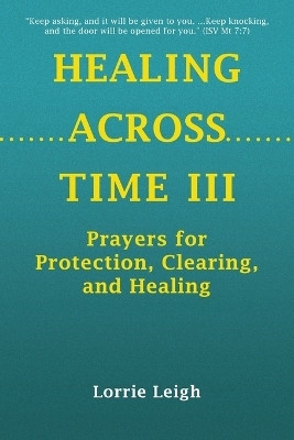Healing Across Time III(English, Paperback, Leigh Lorrie)
