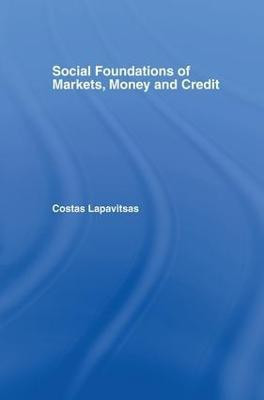 Social Foundations of Markets, Money and Credit(English, Paperback, Lapavitsas Costas)