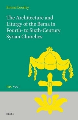 The Architecture and Liturgy of the Bema in Fourth- to-Sixth-Century Syrian Churches(English, Electronic book text, Loosley Emma)