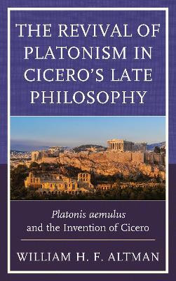 The Revival of Platonism in Cicero's Late Philosophy(English, Paperback, Altman William H. F.)