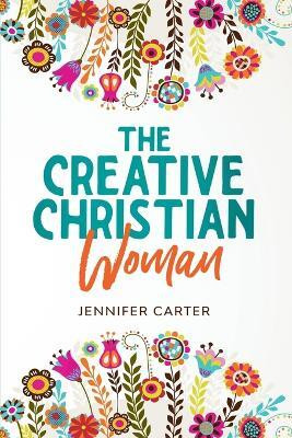 The Creative Christian Woman(English, Paperback, Carter Jennifer)