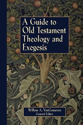 A Guide to Old Testament Theology and Exegesis(English, Paperback, VanGemeren Willem A.)