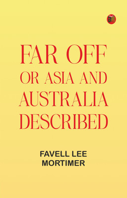Far Off; Or, Asia and Australia Described(Paperback, Favell Lee Mortimer)