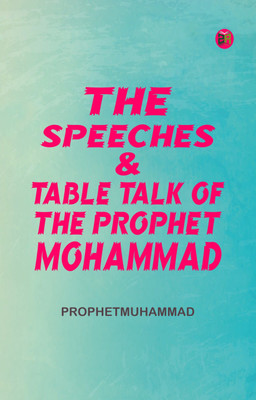 The Speeches & TableTalk of the Prophet Mohammad(Paperback, ProphetMuhammad)