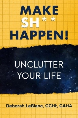 Make Sh** Happen! Unclutter Your Life(English, Paperback, LeBlanc Deborah)