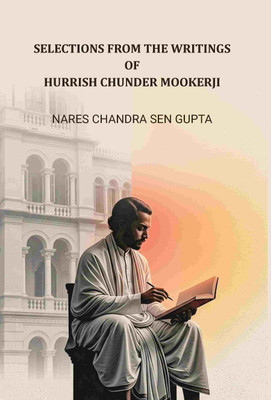 Selections From The Writings Of Hurrish Chunder Mookerji(Paperback, Nares Chandra Sen Gupta)