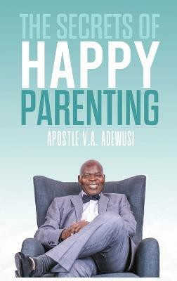 The Secrets of Happy Parenting(English, Hardcover, Adewusi Apostle Victor Dr)