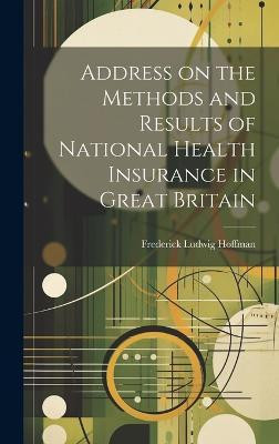 Address on the Methods and Results of National Health Insurance in Great Britain(English, Hardcover, Hoffman Frederick Ludwig)