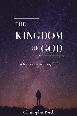 The Kingdom of God(English, Paperback, Poeschl Christopher)