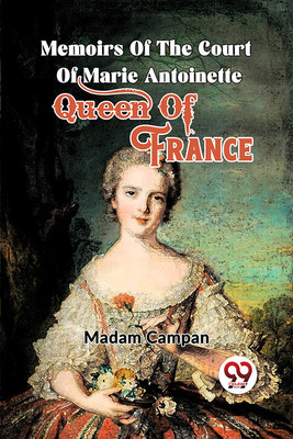 Memoirs Of The Court Of Marie Antoinette, Queen Of France(English, Paperback, Campan Madam)