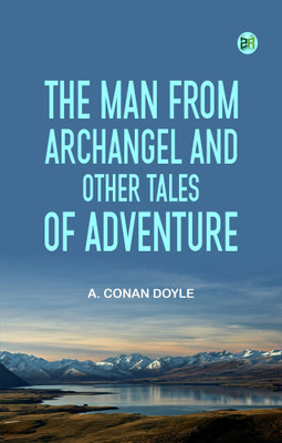 The Man from Archangel and Other Tales of Adventure(Paperback, A. Conan Doyle)