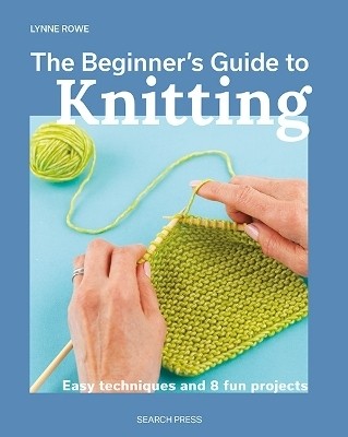 The Beginner's Guide to Knitting(English, Paperback, Rowe Lynne)