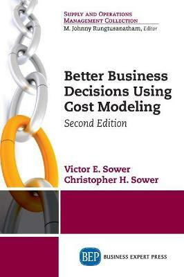 Better Business Decisions Using Cost Modeling(English, Paperback, Sower Victor E.)