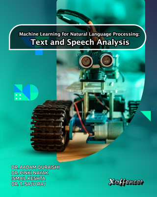 MACHINE LEARNING FOR NATURAL LANGUAGE PROCESSING: TEXT AND SPEECH ANALYSIS(Paperback, Dr. Aadam Quraishi, Dr. Pinki Nayak, Ismail Keshta, Dr. T. Saju Raj)