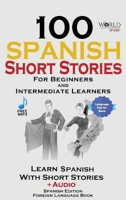 100 Spanish Short Stories for Beginners Learn Spanish with Stories Including Audio(English, Hardcover, Spain World Language Institute)