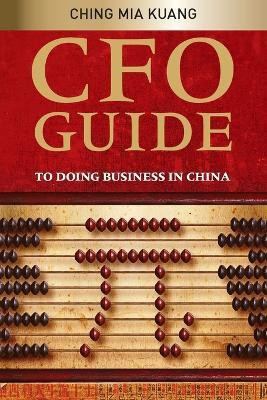 CFO Guide to Doing Business in China(English, Paperback, Ching Mia Kuang)