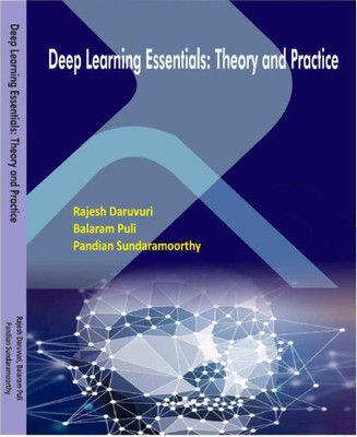Deep Learning Essentials: Theory and Practice  - Theory and Pratice with 2 Disc(Paperback, Rajesh Daruuri, Balaram Puli, Pandian Sundaramoorthy)