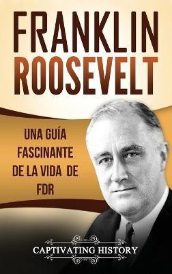 Franklin Roosevelt(Spanish, Hardcover, History Captivating)