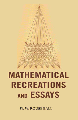 Mathematical Recreations and Essays [Hardcover](Hardcover, W. W. Rouse Ball)