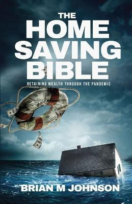 The Home Saving Bible - Retaining Wealth Through the Pandemic(English, Paperback, Johnson Brian)