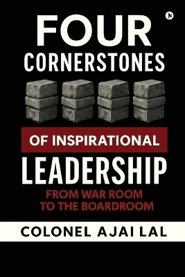 Four Cornerstones of Inspirational Leadership(English, Paperback, Colonel Ajai Lal)