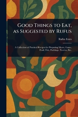 Good Things to Eat, as Suggested by Rufus(English, Paperback, Estes Rufus)
