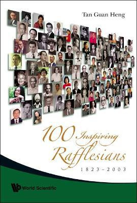 100 Inspiring Rafflesians, 1823-2003(English, Paperback, Tan Guan Heng)
