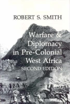 Warfare and Diplomacy in Pre-colonial West Africa(English, Paperback, Smith Robert S.)