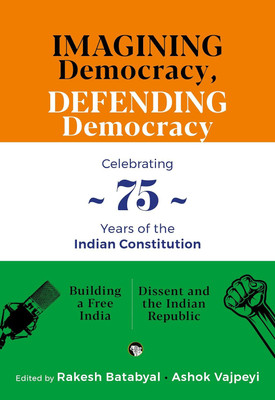 Imagining Democracy, Defending Democracy : A Box Set For 75 Years Of The Indian Constitution (Building A Free India And Dissent And Dissent And The Indian Republic)(Paperback, Rakesh Batabyal, Ashok Vajpeyi)