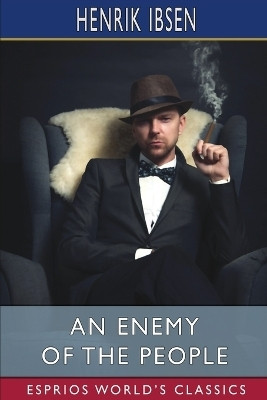An Enemy of the People (Esprios Classics)(English, Paperback, Ibsen Henrik)