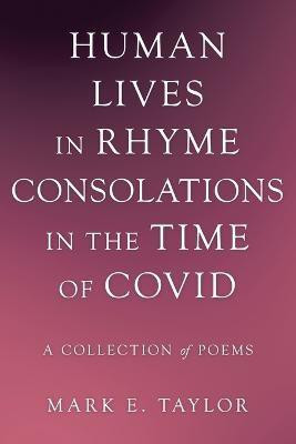 Human Lives in Rhyme Consolations in the Time of Covid(English, Paperback, Taylor Mark E)
