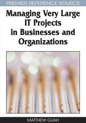 Managing Very Large IT Projects in Businesses and Organizations(English, Hardcover, Guah Matthew W.)