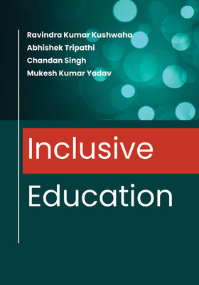 Inclusive Education(Hardcover, Ravindra Kumar Kushwaha, Abhishek Tripathi, Chandan Singh, Mukesh Kumar Yadav)