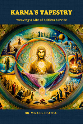Karma's Tapestry  - Weaving a Life of Selfless Service(Hardcover, Dr. Minakshi Bansal)
