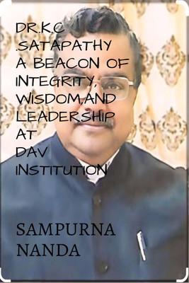 DR.K.C. SATAPATHY A BEACON OF INTEGRITY, WISDOM, AND LEADERSHIP AT DAV INSTITUTION(English, Paperback, SAMPURNA NANDA)