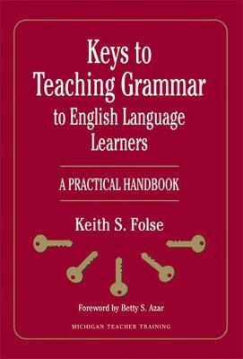 Keys to Teaching Grammar to English Language Learners(English, Paperback, Folse Keith S.)