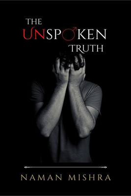 The Unspoken Truth(English, Paperback, Naman Mishra)
