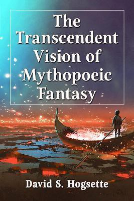 The Transcendent Vision of Mythopoeic Fantasy(English, Paperback, Hogsette David S.)