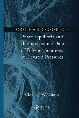 CRC Handbook of Phase Equilibria and Thermodynamic Data of Polymer Solutions at Elevated Pressures(English, Paperback, Wohlfarth Christian)