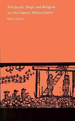 Witchcraft, Magic and Religion in Seventeenth Century Massachusetts(English, Paperback, Weisman Richard)