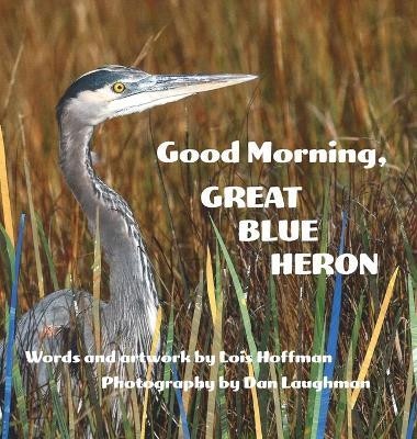 Good Morning, Great Blue Heron(English, Hardcover, Hoffman Lois)